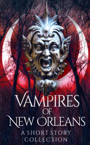 Vampires of New Orleans: A Short Story Collection